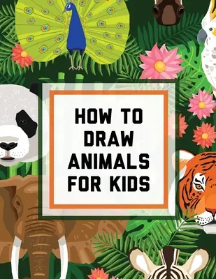 Cum Să Desenezi Animale Pentru Copii: Ages 4-10 - In Simple Steps - Învață Să Desenezi Ușor Pas Cu Pas Ghid De Desen - How To Draw Animals For Kids: Ages 4-10 - In Simple Steps - Learn To Draw Easy Step By Step Drawing Guide