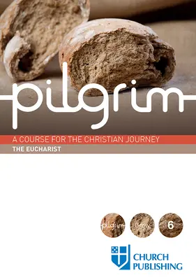 Pilgrim - Euharistia: Un curs pentru călătoria creștină - Pilgrim - The Eucharist: A Course for the Christian Journey
