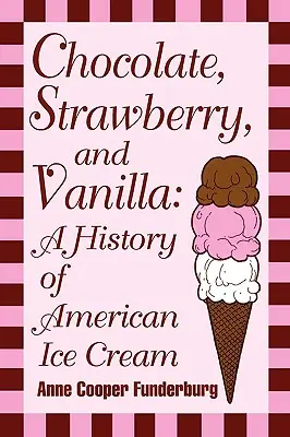 Ciocolată, căpșuni și vanilie: O istorie a înghețatei americane - Chocolate, Strawberry, and Vanilla: A History Of American Ice Cream