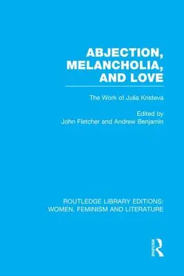 Abjecție, melancolie și iubire: Opera Juliei Kristeva - Abjection, Melancholia and Love: The Work of Julia Kristeva