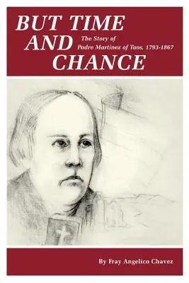 Dar timpul și schimbarea: Povestea lui Padre Martinez din Taos, 1793-1867 - But Time and Change: The Story of Padre Martinez of Taos, 1793-1867