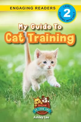 Ghidul meu pentru dresajul pisicilor: Speak to Your Pet (Engaging Readers, Level 2) - My Guide to Cat Training: Speak to Your Pet (Engaging Readers, Level 2)