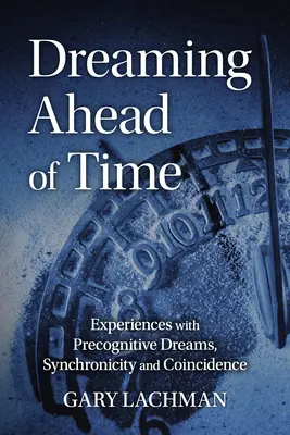 Dreaming Ahead of Time: Experiențe cu vise precognitive, sincronicitate și coincidență - Dreaming Ahead of Time: Experiences with Precognitive Dreams, Synchronicity and Coincidence