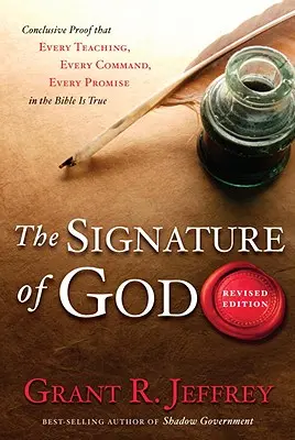 Semnătura lui Dumnezeu: Dovada concludentă că fiecare învățătură, fiecare poruncă, fiecare promisiune din Biblie este adevărată - The Signature of God: Conclusive Proof That Every Teaching, Every Command, Every Promise in the Bible Is True