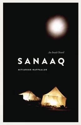 Sanaaq: Un roman inuit - Sanaaq: An Inuit Novel