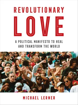 Dragoste revoluționară: Un manifest politic pentru vindecarea și transformarea lumii - Revolutionary Love: A Political Manifesto to Heal and Transform the World