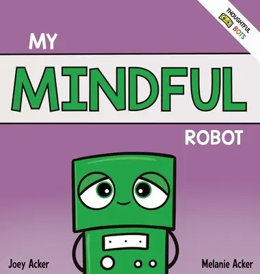 Robotul meu conștient: O carte social-emoțională pentru copii despre gestionarea emoțiilor cu mindfulness - My Mindful Robot: A Children's Social Emotional Book About Managing Emotions with Mindfulness