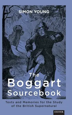 The Boggart Sourcebook: Texte și memorii pentru studiul supranaturalului britanic - The Boggart Sourcebook: Texts and Memories for the Study of the British Supernatural