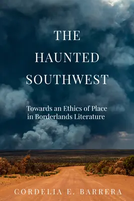 Sud-vestul bântuit: Către o etică a locului în literatura zonelor de frontieră - The Haunted Southwest: Towards an Ethics of Place in Borderlands Literature