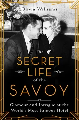 Viața secretă a Savoy: Glamour și intrigă la cel mai faimos hotel din lume - The Secret Life of the Savoy: Glamour and Intrigue at the World's Most Famous Hotel