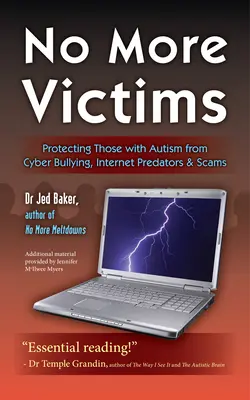 Nu mai sunt victime: Protejarea persoanelor cu autism împotriva hărțuirii cibernetice, a prădătorilor pe internet și a înșelătoriilor - No More Victims: Protecting Those with Autism from Cyber Bullying, Internet Predators & Scams