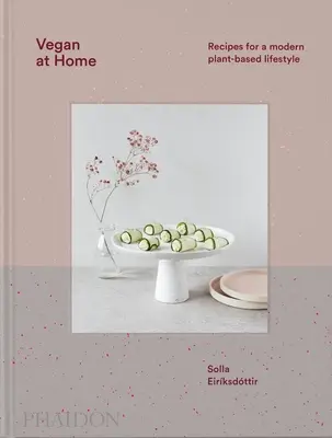 Vegan acasă: Rețete pentru un stil de viață modern bazat pe plante - Vegan at Home: Recipes for a Modern Plant-Based Lifestyle