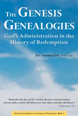 Genealogiile Genezei: Administrarea lui Dumnezeu în istoria răscumpărării (Cartea 1) - The Genesis Genealogies: God's Administration in the History of Redemption (Book 1)
