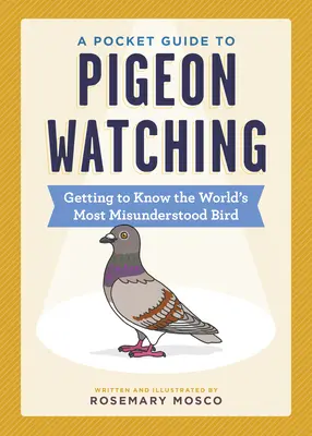 Un ghid de buzunar pentru observarea porumbeilor: Cum să cunoști cea mai neînțeleasă pasăre din lume - A Pocket Guide to Pigeon Watching: Getting to Know the World's Most Misunderstood Bird