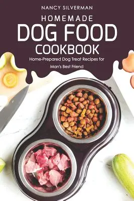 Carte de bucate cu mâncare pentru câini făcută în casă: Home-Prepared Dog Treat Recipes for Man's Best Friend (Rețete de mâncare pentru câini preparate acasă pentru cel mai bun prieten al omului) - Homemade Dog Food Cookbook: Home-Prepared Dog Treat Recipes for Man's Best Friend