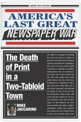Ultimul mare război al ziarelor din America: Moartea presei scrise într-un oraș cu două tabloide - America's Last Great Newspaper War: The Death of Print in a Two-Tabloid Town