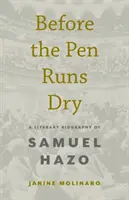 Before the Pen Runs Dry: O biografie literară a lui Samuel Hazo - Before the Pen Runs Dry: A Literary Biography of Samuel Hazo
