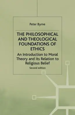 Fundamentele filosofice și teologice ale eticii: An Introduction to Moral Theory and Its Relation to Religious Belief - The Philosophical and Theological Foundations of Ethics: An Introduction to Moral Theory and Its Relation to Religious Belief
