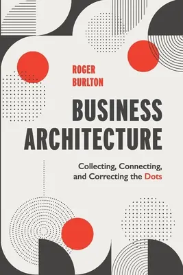 Business Architecture: Colectarea, conectarea și corectarea punctelor - Business Architecture: Collecting, Connecting, and Correcting the Dots