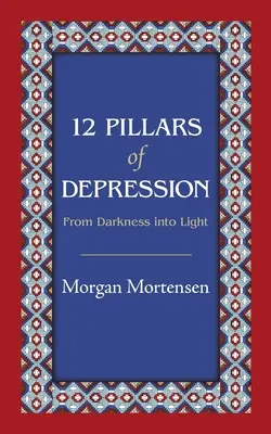 12 piloni ai depresiei: De la întuneric la lumină - 12 Pillars of Depression: From Darkness Into Light
