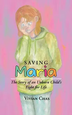 Saving Maria: Povestea luptei pentru viață a unui copil nenăscut - Saving Maria: The Story of an Unborn Child's Fight for Life