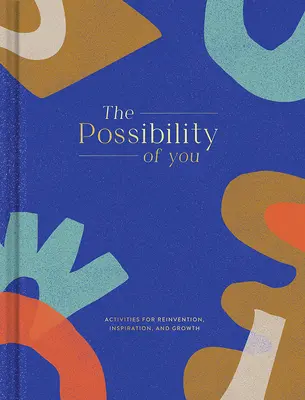 The Possibility of You (Posibilitatea ta): Activități pentru reinventare, inspirație și creștere - The Possibility of You: Activities for Reinvention, Inspiration, and Growth