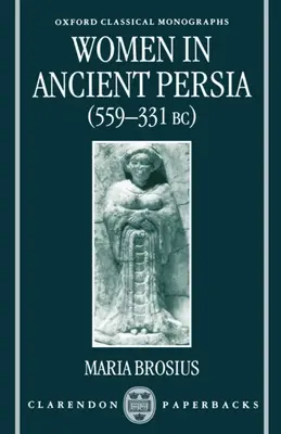Femeile în Persia antică, 559-331 î.Hr. - Women in Ancient Persia, 559-331 BC