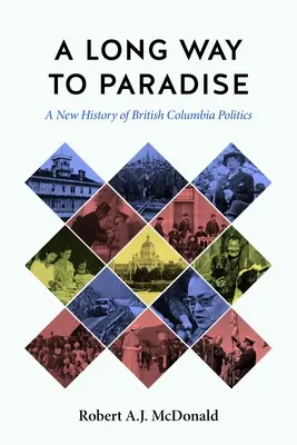 Un drum lung spre paradis: O nouă istorie a politicii din Columbia Britanică - A Long Way to Paradise: A New History of British Columbia Politics