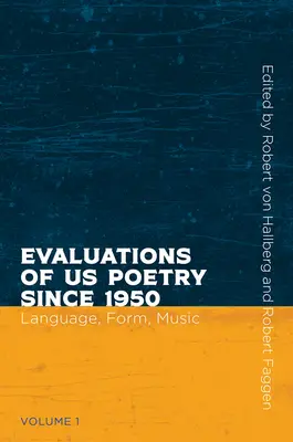 Evaluări ale poeziei noastre din 1950 încoace, volumul 1: limbă, formă și muzică - Evaluations of Us Poetry Since 1950, Volume 1: Language, Form, and Music