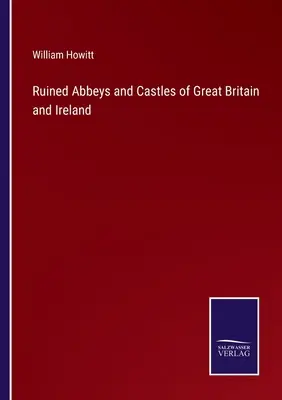 Ruined Abbeys and Castles of Great Britain and Ireland (Biserici și castele ruinate din Marea Britanie și Irlanda) - Ruined Abbeys and Castles of Great Britain and Ireland
