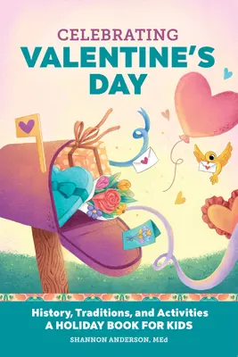 Sărbătorirea Zilei Îndrăgostiților: Istorie, tradiții și activități - O carte de vacanță pentru copii - Celebrating Valentine's Day: History, Traditions, and Activities - A Holiday Book for Kids
