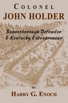 Colonelul John Holder Apărător al orașului Boonesborough și antreprenor din Kentucky - Colonel John Holder Boonesborough Defender & Kentucky Entrepreneur