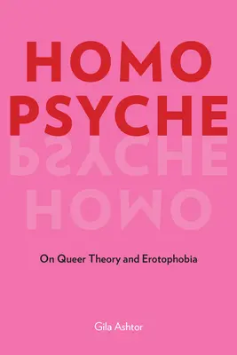 Homo Psyche: Despre teoria homosexualității și erotofobie - Homo Psyche: On Queer Theory and Erotophobia