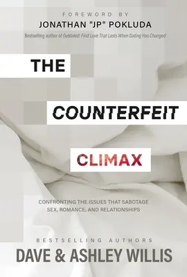 The Counterfeit Climax: Confruntarea cu problemele care sabotează sexul, romantismul și relațiile - The Counterfeit Climax: Confronting the Issues That Sabotage Sex, Romance, and Relationships