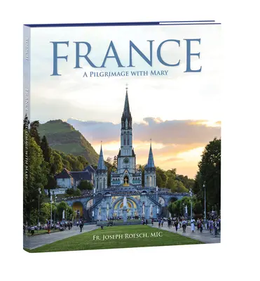 Franța: Un pelerinaj cu Maria - France: A Pilgrimage with Mary