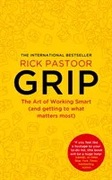 Grip - Arta de a lucra inteligent (și de a ajunge la ceea ce contează cel mai mult) - Grip - The Art of Working Smart (and Getting to What Matters Most)