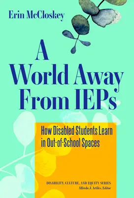 O lume departe de IEPs: Cum învață elevii cu dizabilități în spații extrașcolare - A World Away from IEPs: How Disabled Students Learn in Out-Of-School Spaces