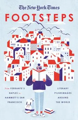The New York Times: Footsteps: De la Napoli-ul lui Ferrante la San Francisco-ul lui Hammett, pelerinaje literare în jurul lumii - The New York Times: Footsteps: From Ferrante's Naples to Hammett's San Francisco, Literary Pilgrimages Around the World