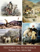 Istoria călare Primii ani: De la 1493 la 1866 - History on Horseback The Early Years: 1493 to 1866