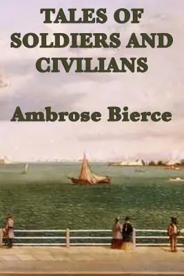 Povestiri despre soldați și civili (Tales of Soldiers and Civilians) - Tales of Soldiers and Civilians