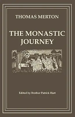 Călătoria monahală de Thomas Merton - The Monastic Journey by Thomas Merton