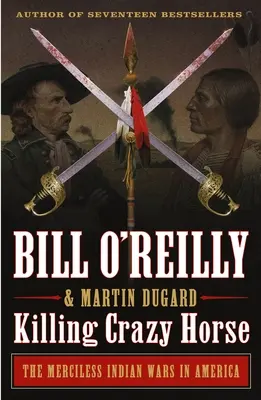 Killing Crazy Horse: Războaiele nemiloase ale indienilor în America - Killing Crazy Horse: The Merciless Indian Wars in America