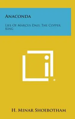 Anaconda: Viața lui Marcus Daly, Regele Cuprului - Anaconda: Life Of Marcus Daly, The Copper King