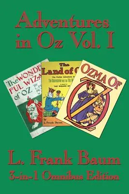 Aventuri în Oz Vol. I: Minunatul vrăjitor din Oz, Minunatul ținut din Oz, Ozma din Oz - Adventures in Oz Vol. I: The Wonderful Wizard of Oz, The Marvelous Land of Oz, Ozma of Oz