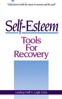 Instrumente pentru recuperarea stimei de sine: Stima de sine este atât mijlocul de recuperare, cât și scopul - Self-Esteem Tools for Recovery: Self-Esteem Is Both the Means to Recovery and the Goal