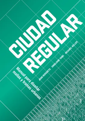 Grile urbane: Manual pentru proiectarea regulată a orașelor - Urban Grids: Handbook on Regular City Design