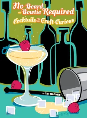 No Beard or Bowtie Required: Cocteiluri pentru pasionații de artizanat - No Beard or Bowtie Required: Cocktails for the Craft-Curious
