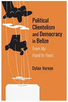 Clientelism politic și democrație în Belize - Political Clientelism and Democracy in Belize