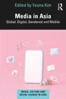 Media în Asia: Global, digital, de gen și mobil - Media in Asia: Global, Digital, Gendered and Mobile