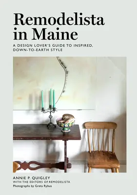 Remodelista în Maine: Ghidul iubitorului de design pentru un stil inspirat, cu picioarele pe pământ (A Design Lover's Guide to Inspired, Down-To-Earth Style) - Remodelista in Maine: A Design Lover's Guide to Inspired, Down-To-Earth Style